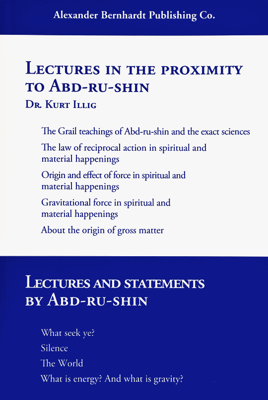 Lectures in the Proximity to Abd-ru-shin, by Dr. Kurt Illig, and Lectures and Statements, by Abd-ru-shin